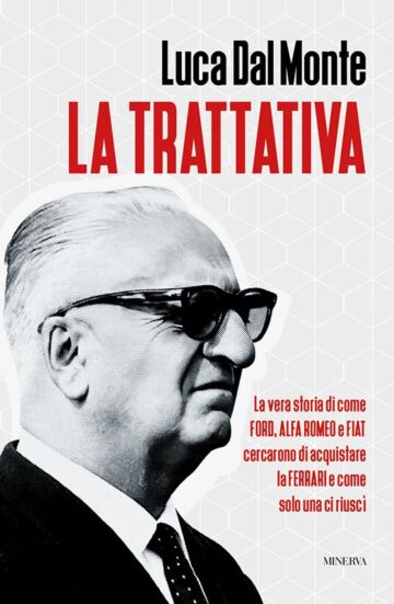 La Trattativa – Quando Ford, Alfa Romeo e Fiat provarono a comprare la Ferrari